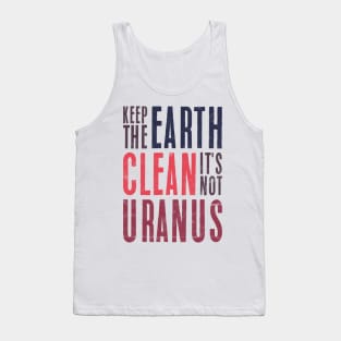 Keep The Earth Clean It's Not urANUS Tank Top